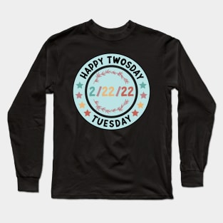 Happy Twosday 2/22/22 Funny Tuesday Date February 2nd 2022 Long Sleeve T-Shirt